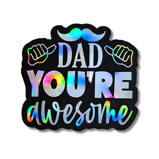 Dad You’re Awesome Holographic Sticker, Dad Appreciation, Father’s Day Gift - KWL Creations