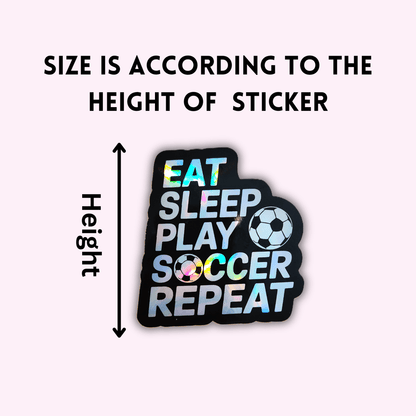 Eat Sleep Play Soccer Repeat Holographic Sticker – Sports Motivation Soccer Decal for Water Bottle, Laptop, Car, or Gear - KWL Creations