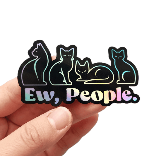 Ew, People Holographic Sticker, Sarcastic Funny Cat Quote Sticker - KWL Creations