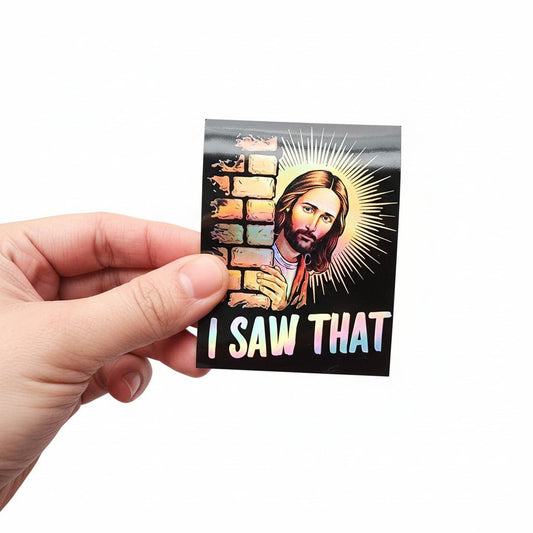 Funny I Saw That Jesus holographic vinyl sticker Christian meme decal held in hand