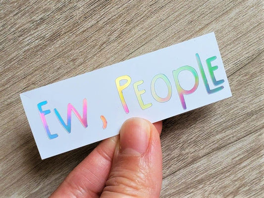 Holographic Ew People Vinyl Decal, Funny Quote Decal Sticker - KWL Creations