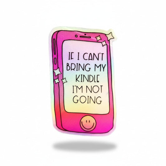 “If I Can’t Bring My Kindle, I’m Not Going” Sticker - KWL Creations