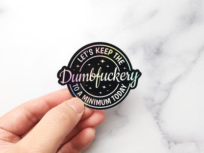 Keep The Dumbfuckery To A Minimum Holographic Sticker - KWL Creations
