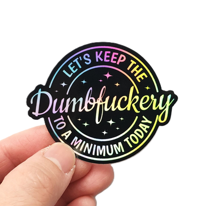 Keep The Dumbfuckery To A Minimum Holographic Sticker - KWL Creations