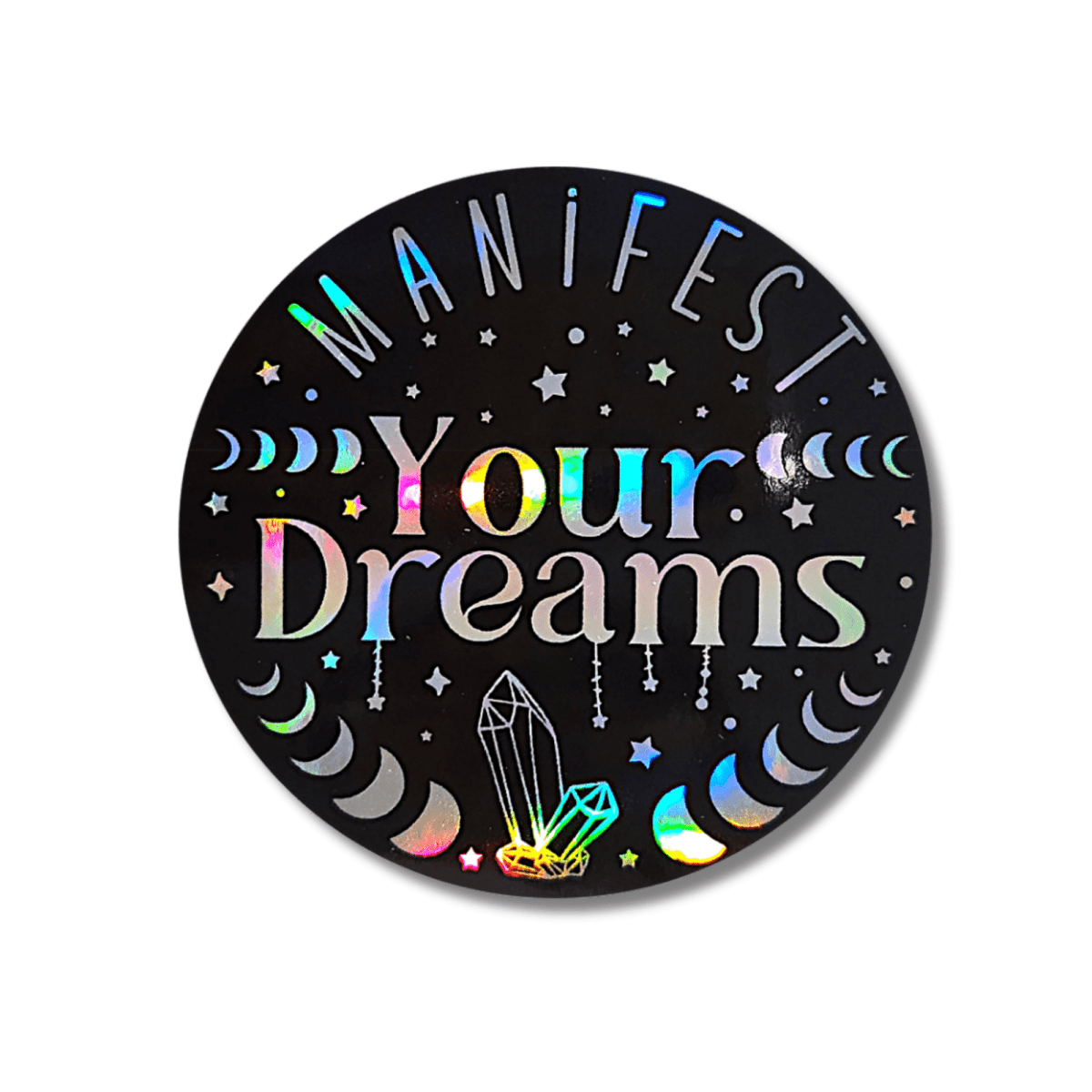 Manifest Your Dreams Holographic Sticker Moon Phase Crystal Vinyl Decal - KWL Creations