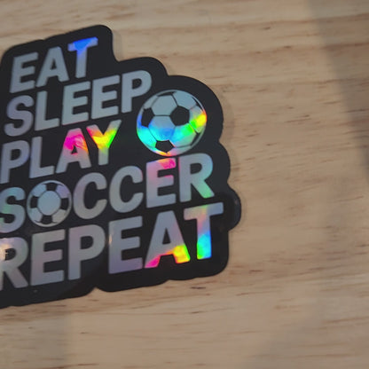 Eat Sleep Play Soccer Repeat Holographic Sticker – Sports Motivation Soccer Decal for Water Bottle, Laptop, Car, or Gear