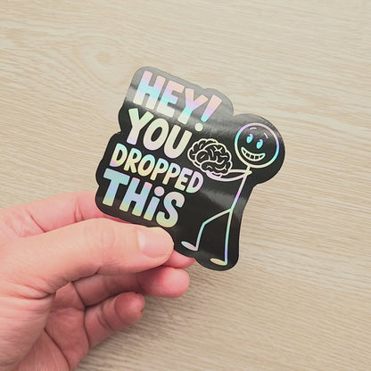 Hey You Dropped This Holographic Sticker, Brainless Sticker