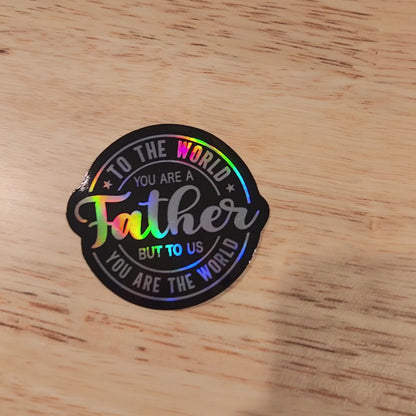 To the World You Are a Father Sticker – Holographic Dad Quote Vinyl Sticker