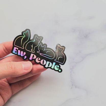 Ew, People Holographic Sticker, Sarcastic Funny Cat Quote Sticker