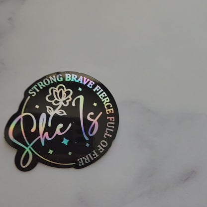 She Is Strong Brave Fierce Sticker • Holographic Feminine Empowerment Sticker