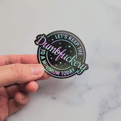 Keep The Dumbfuckery To A Minimum Holographic Sticker