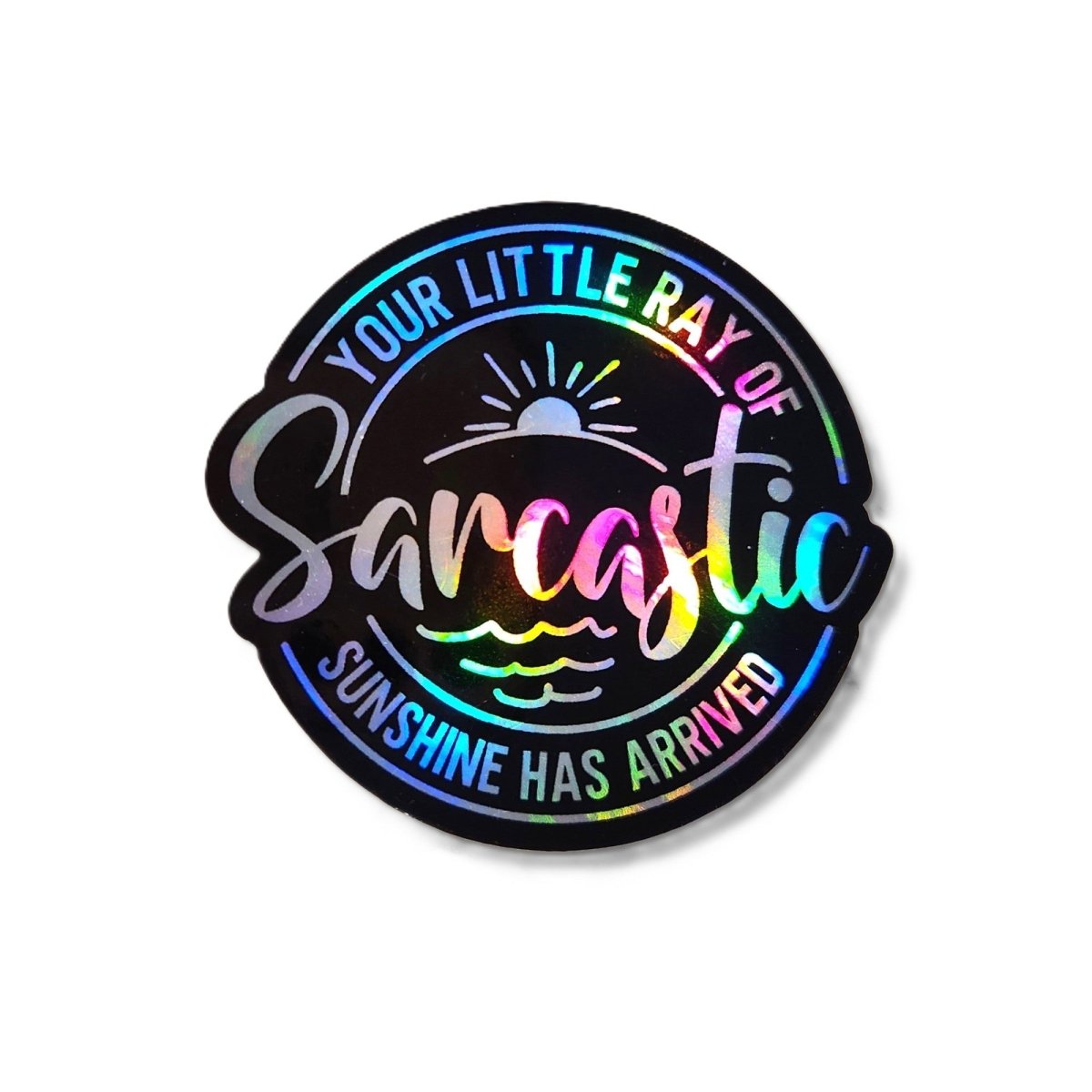 Sarcastic Sunshine Holographic Sticker - Funny Quote - KWL Creations