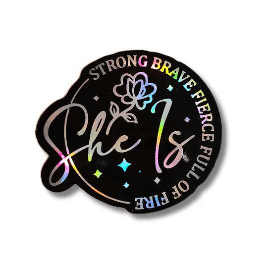 She Is Strong Brave Fierce Sticker • Holographic Feminine Empowerment Sticker - KWL Creations