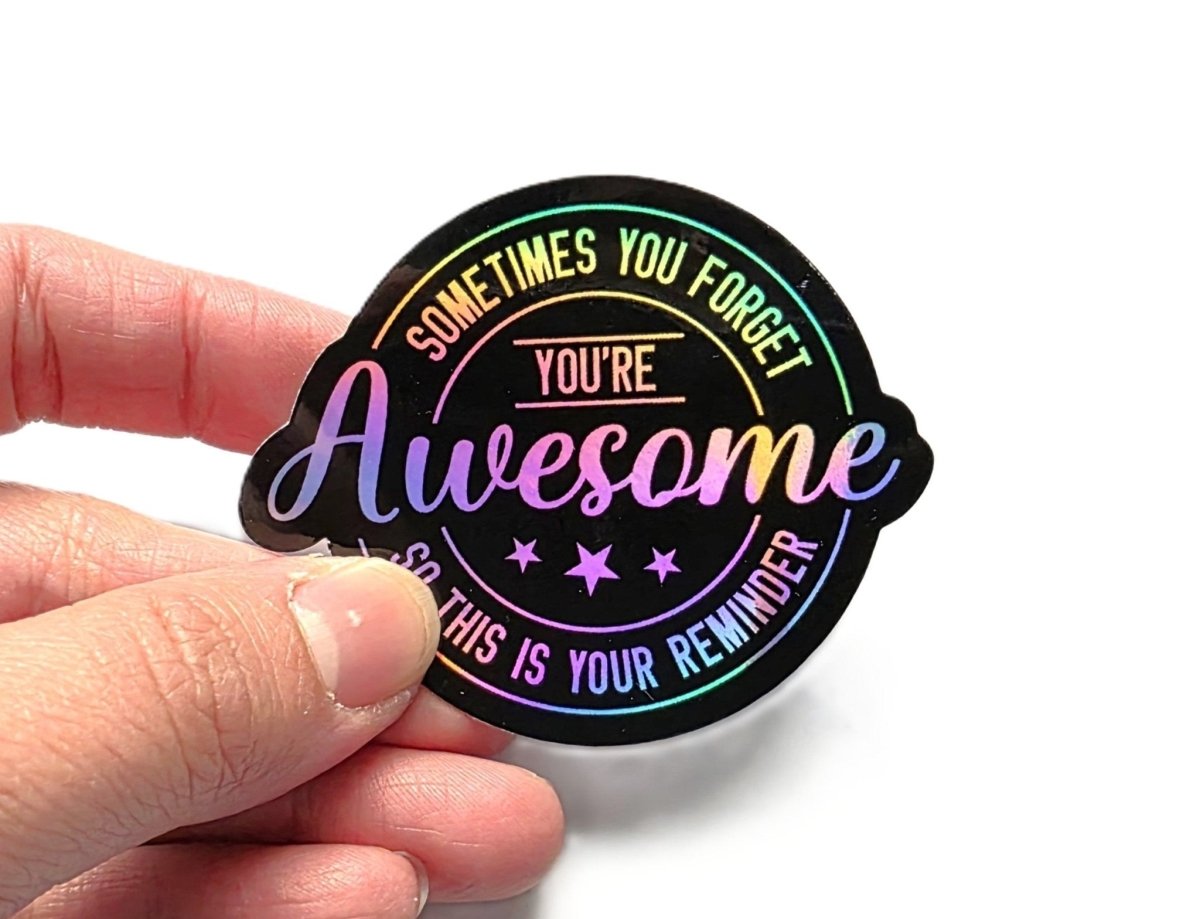 Sometimes You Forget You're Awesome, Holographic Sticker – Motivational Quote Sticker - KWL Creations