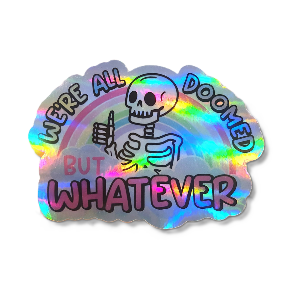 We’re All Doomed But Whatever – Holographic or White Vinyl Sticker - KWL Creations